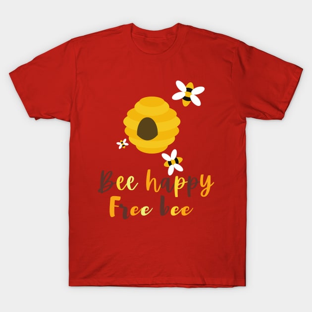 Bee happy, free bee T-Shirt by Paciana Peroni